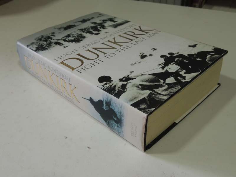 Dunkirk: Fight To The Last Man - Hugh Sebag-Montefiore