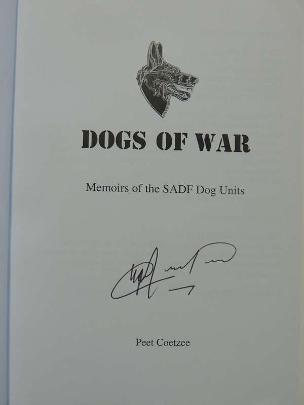 Dogs of War - Memoirs of the South African Defense Force Dog Units - Peet CoetzeeSIGNED