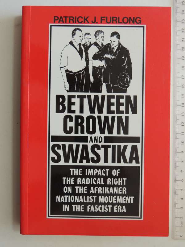 Between Crown & Swastika,Impact of the Radical Right on the Afrikaner Nationalist..Patrick J Furlong