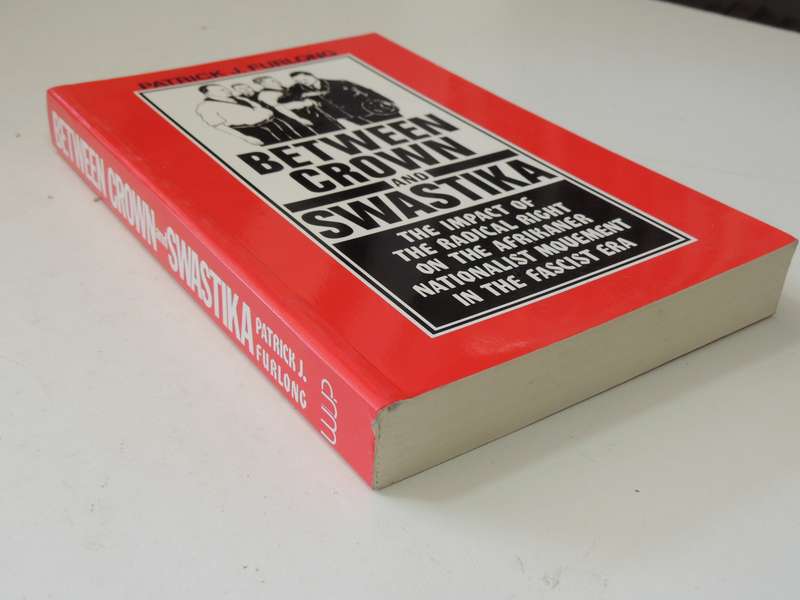 Between Crown & Swastika,Impact of the Radical Right on the Afrikaner Nationalist..Patrick J Furlong