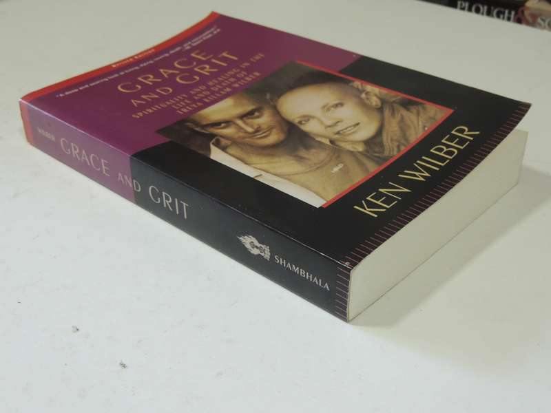 Grace And Grit: Spirituality And Healing In The Life Of Treya Killam Wilber- Ken Wilber