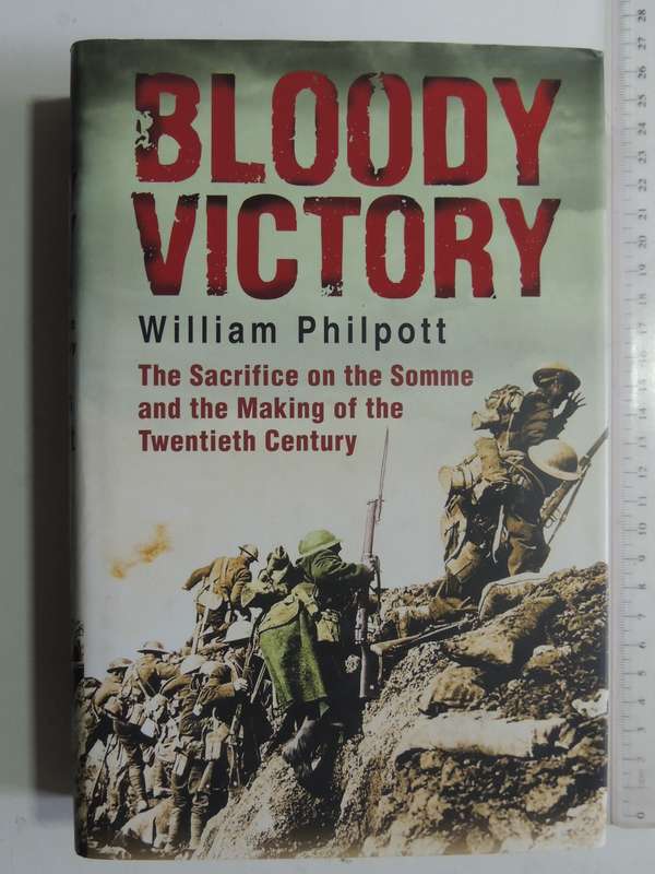 Bloody Victory: The Sacrifice On The Somme And The Making Of The Twentieth Century-William Philpott