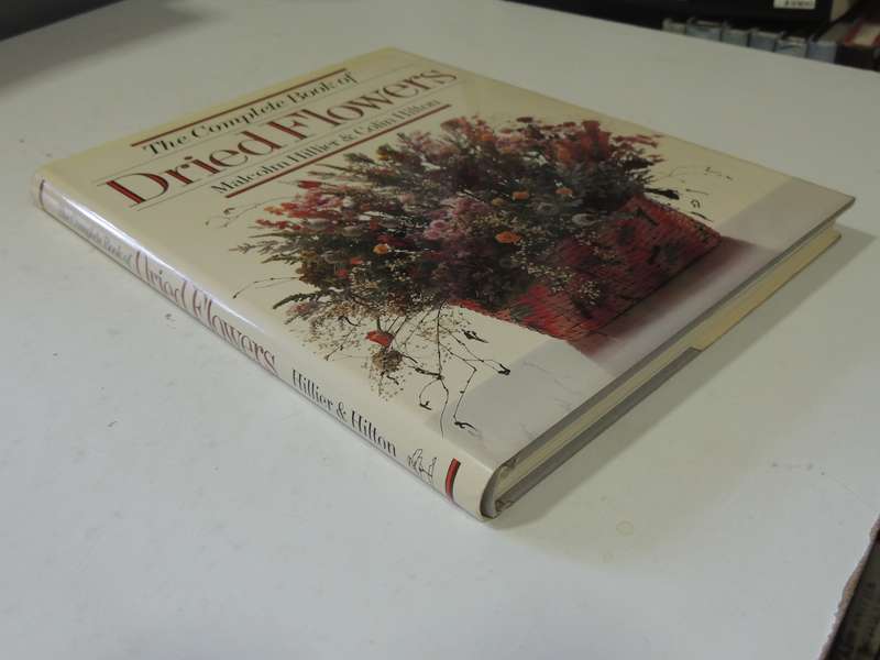 The Complete Book of Dried Flowers - Malcolm Hiller, Colin Hilton