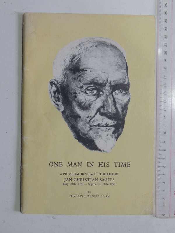 One Man In His Time: A Pictorial Review Of The Life Of Jan Christian Smuts May 24th, 1870 - Septembe
