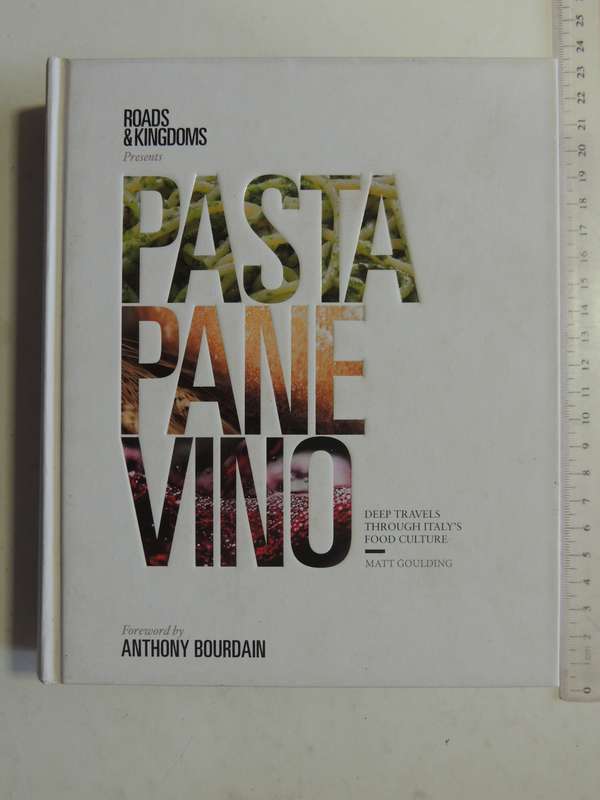 Roads & Kingdoms Presents   Pasta Pane Vino: Deep Travels Through Italy's Food Culture - Matt Gouldi