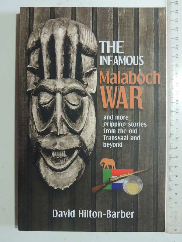 The Infamous Malaboch War, and More Gripping Stories From the Old Transvaal - David Hilton-Barber