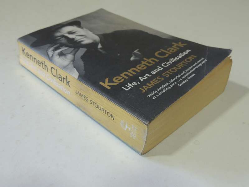 Kenneth Clark: Life, Art And Civilisation- James Stourton
