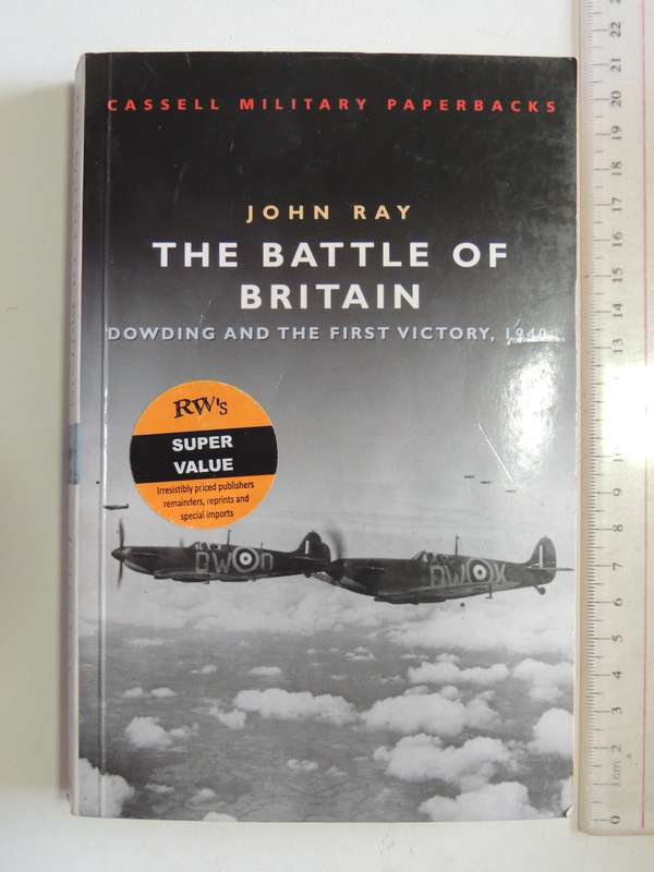 The Battle Of Britain -Dowding And The First Victory, 1940  John Ray