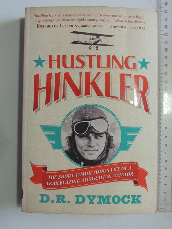 Hustling Hinkler - The Short Tumultuous Life of A Trailblazing Australian Aviator  D.R. Dymock
