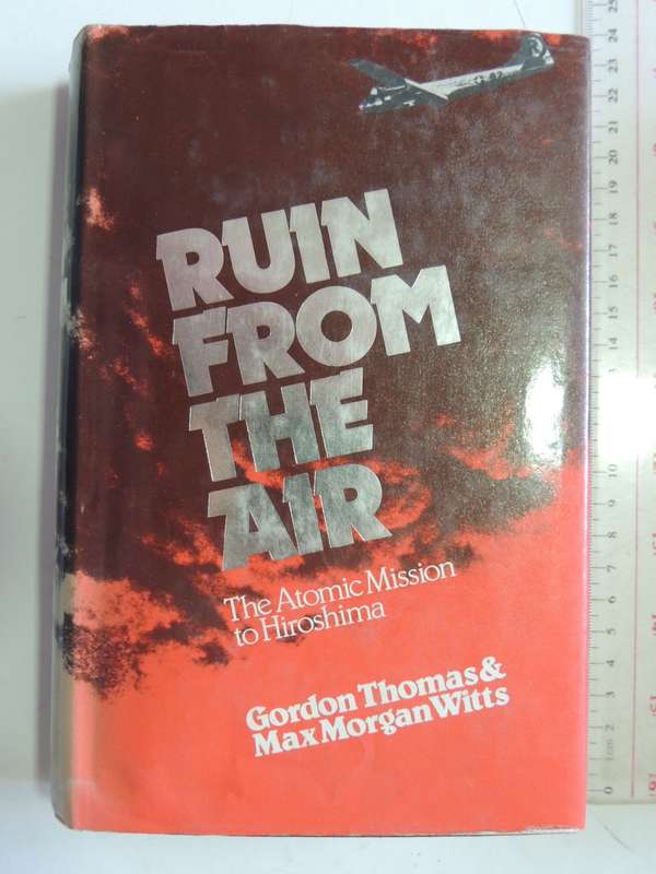 Ruin From The Air - The Atomic Mission To Hiroshima  Gordon Thomas & Max Morgan Witts