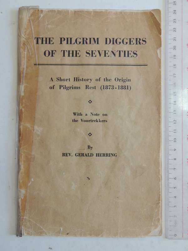 The Pilgrim Diggers Of The Seventies: A Short History Of The Origin Of Pilgrims Rest (1873-1881) Wit
