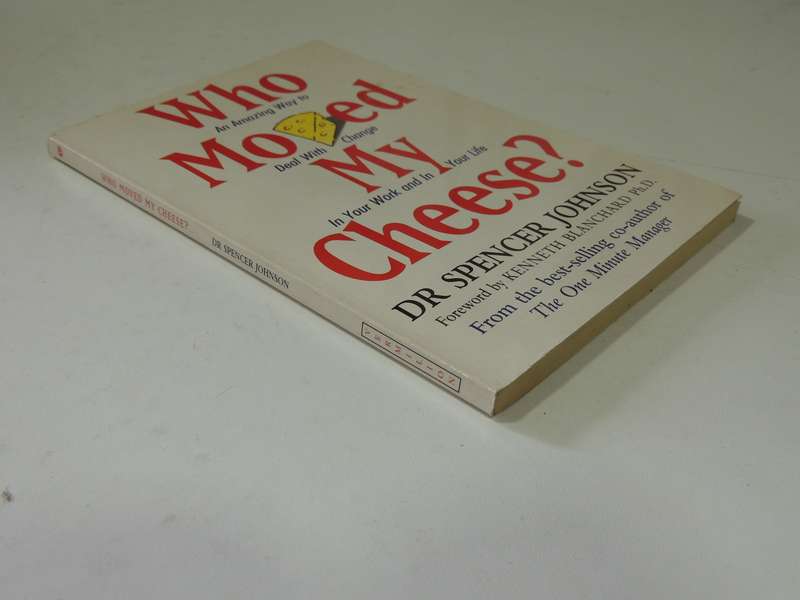Who Moved My Cheese: An Amazing Way To Deal With Change In Your Work And In Your Life Dr Spencer Joh