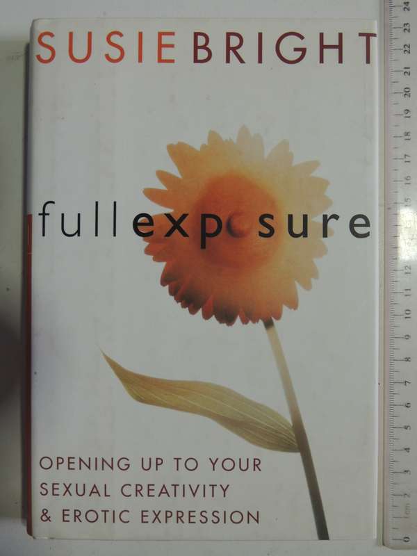Full Exposure: Opening Up To Your Sexual Creativity & Erotic Expression- Susie Bright