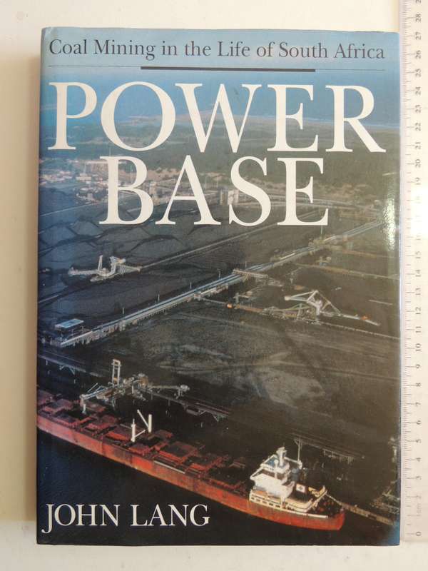 Power Base: Coal Mining In The Life Of South Africa - John Lang