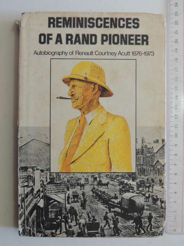 Reminiscences Of A Rand Pioneer: Autobiography Of Renault Courtney Acutt 1876-1973