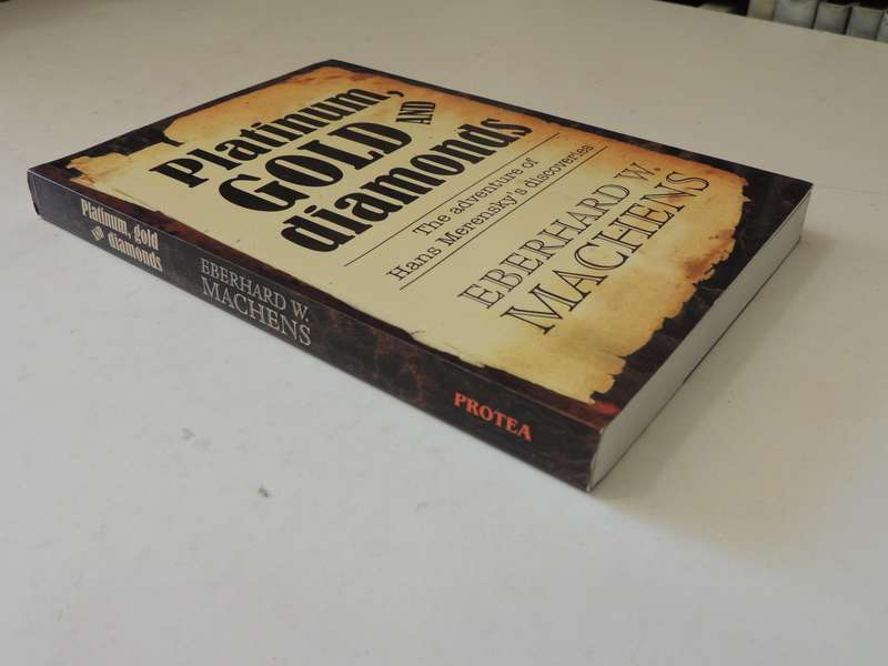 Platinum, Gold And Diamonds: The Adventure Of Hans Merensky's Discoveries- Bernhard W. Machens