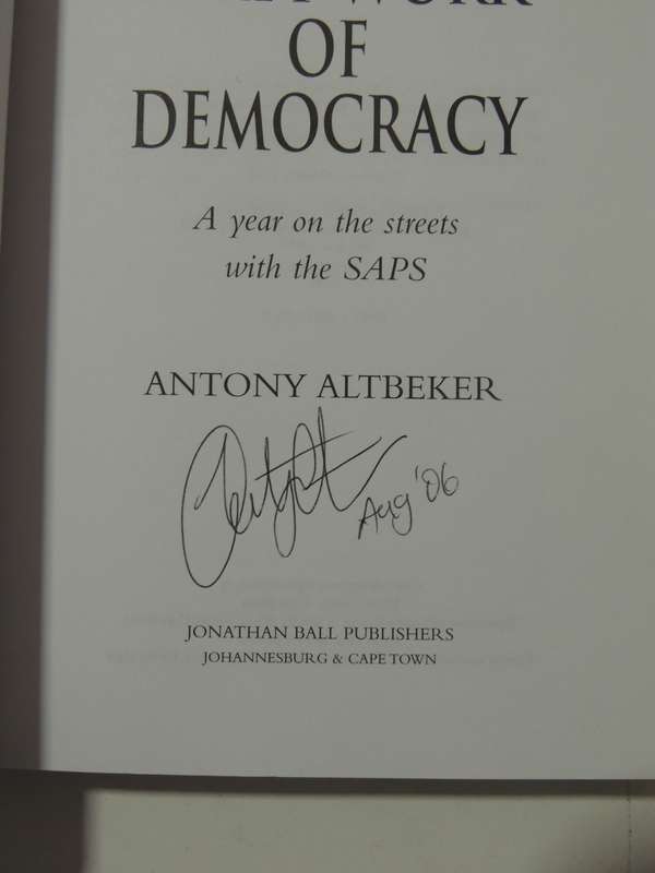 The Dirty Work Of Democracy: A Year On The Streets With The SAPS  - Antony Altbeker
