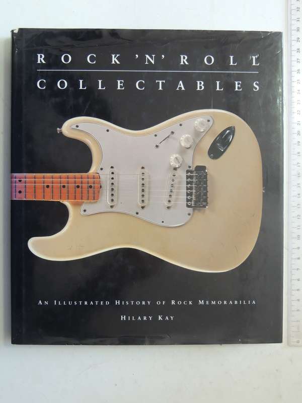 Rock 'N' Roll Collectables: An Illustrated History Of Rock Memorabilia- Hilary Kay