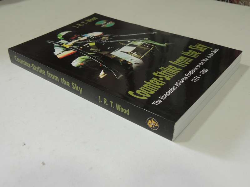 Counter-Strike From The Sky,The Rhodesian All-Arms Fireforce In The War In The Bush 1974-80- JR Wood