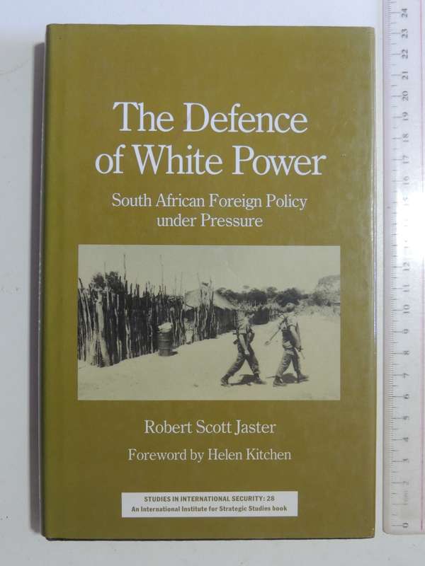 The Defence Of White Power: South Africa's Foreign Policy Under Power- Robert Scott Jaster