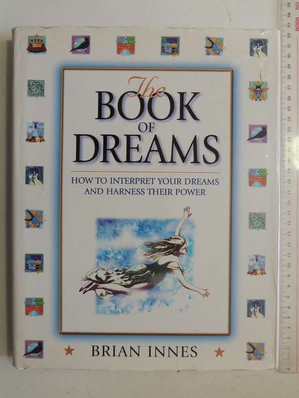 The Book Of Dreams: How To Interpret Your Dreams And Harness Their Power- Brian Innes