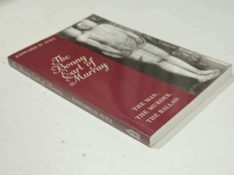 The Bonny Earl Of Murray: The Man, The Murder, The Ballard - Edward D. Ives