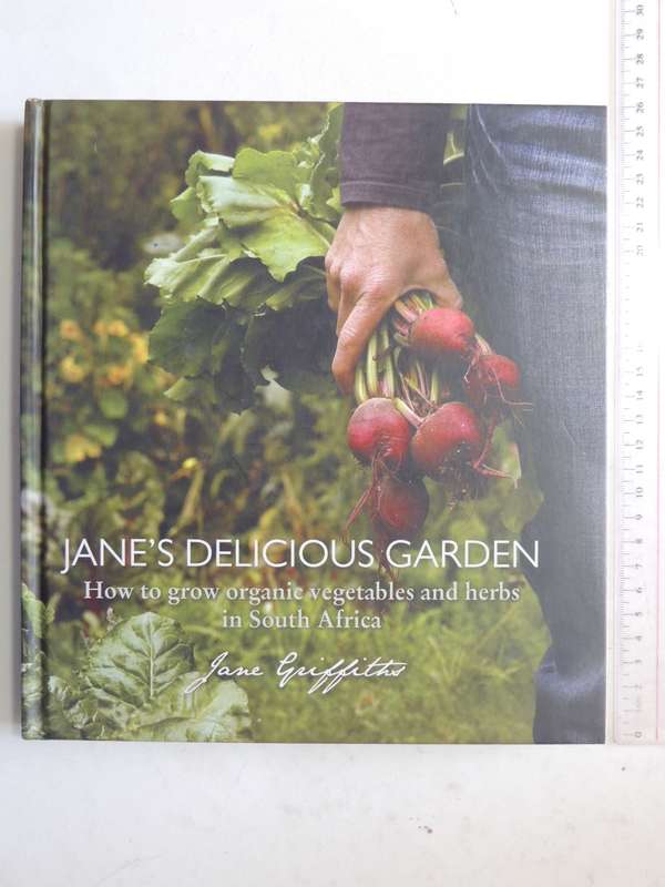 Jane's Delicious Garden: How To Grow Organic Vegetables And Herbs In South Africa  - Jane Griffiths