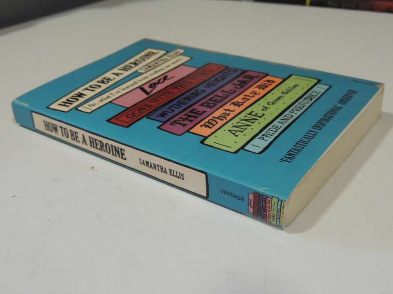 How To Be A Heroine Or, What I've Learned From Reading Too Much - Samantha Ellis