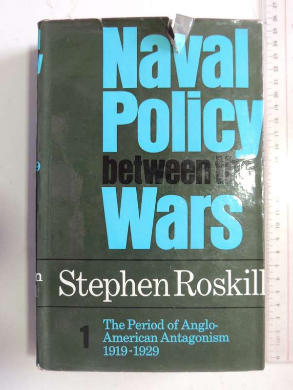 Naval Policy - 1: The Period Of Anglo-American Antagonism 1919-1929  Stephen Roskill