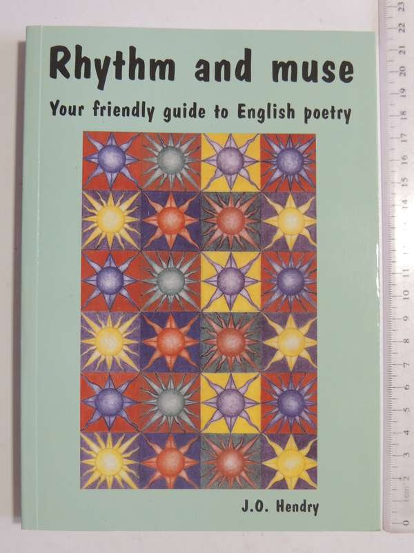 Rhythm And Muse, Your Friendly Guide To English Poetry - J.O. Hendry