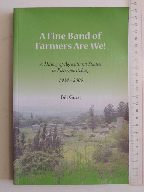 A Fine Band Of Farmers Are We!  History Of Agricultural Studies ..Pietermaritzburg 1934-2009B Guest