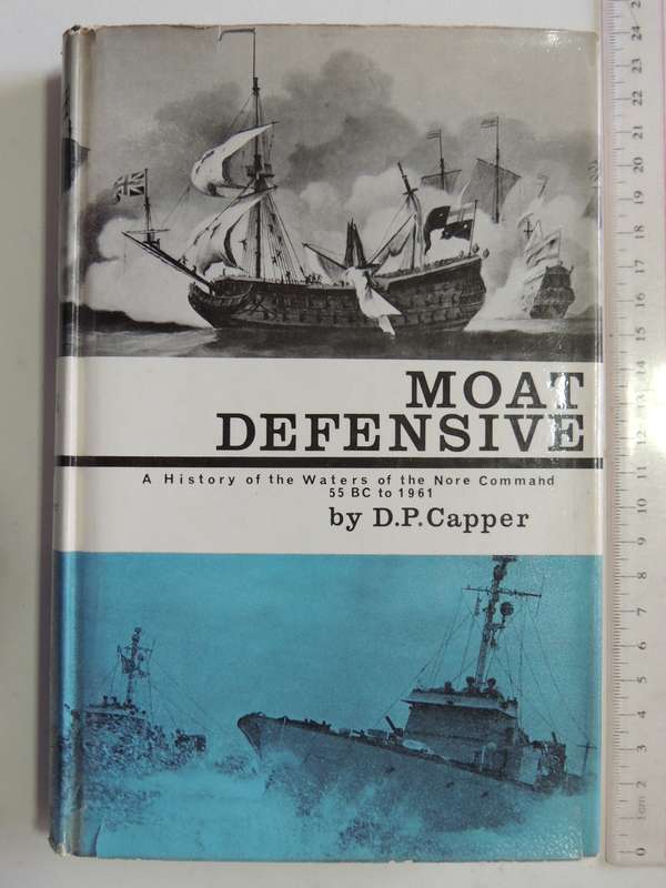 Moat Defensive - A History Of The Waters Of The Nore Command, 55 BC To 1961  D.P. Capper