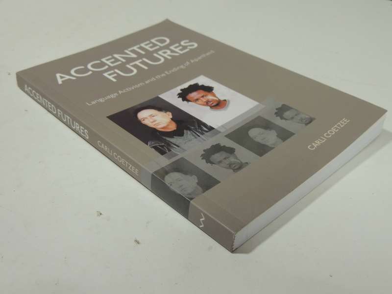Accented Futures: Language Activisim And The Ending Of Apartheid - Carli Coetzee