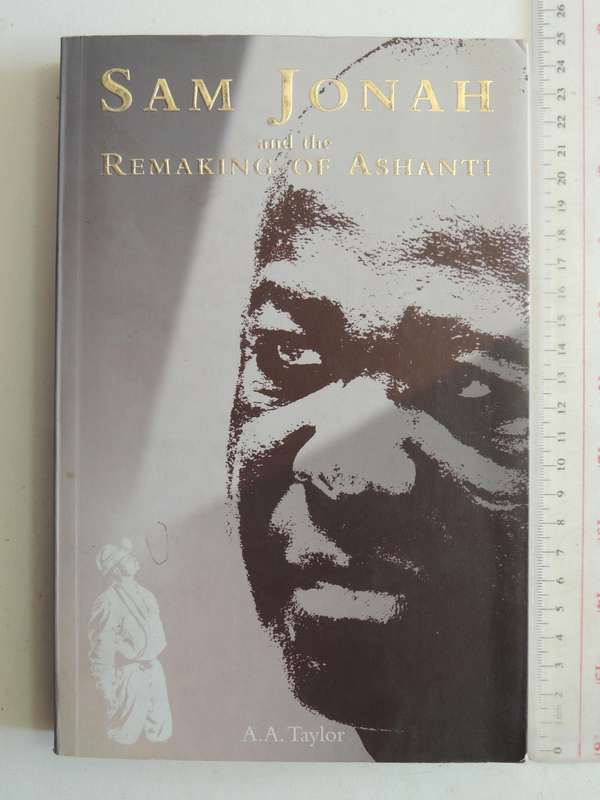 Sam Jonah And The Remaking Of Ashanti- A.A. Taylor