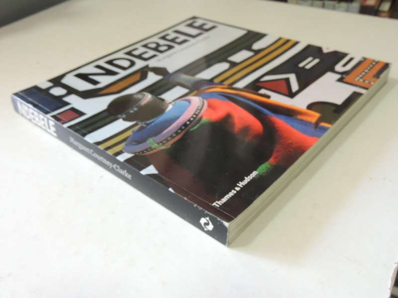 Ndebele: The Art Of An African Tribe - Margaret Courtney-Clarke