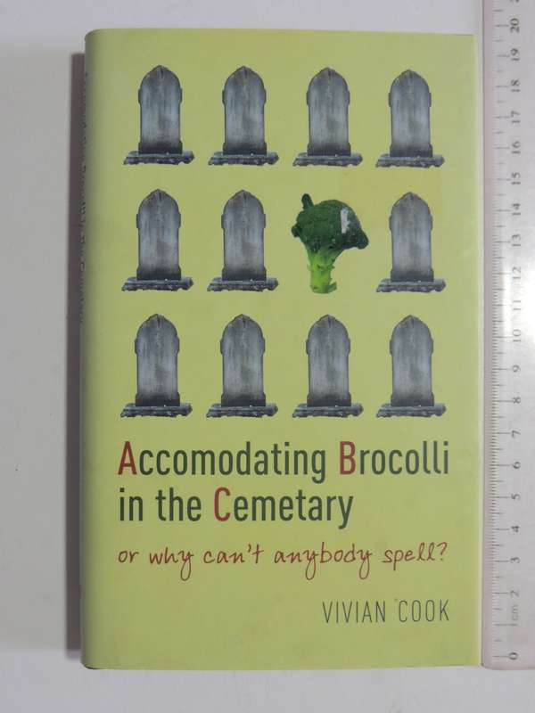 Accomodating Brocolli In The Cemetary Or Why Can't Anybody Spell - Vivian Cook