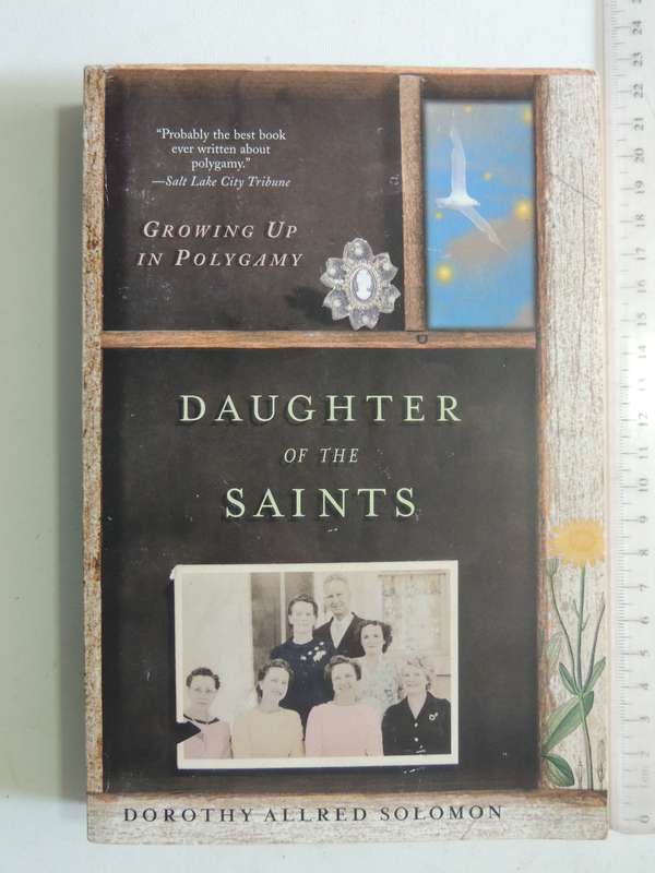 Daughter Of The Saints: Growing Up In Polygamy - Dorothy Allred Solomon