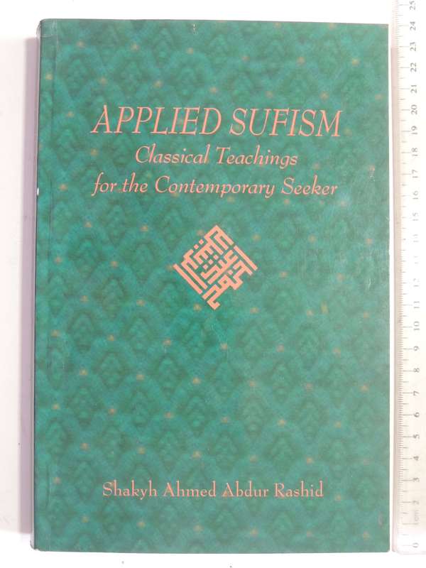 Applied Sufism: Classical Teachings For The Contemporary Seeker - Shakyh Ahmed Abdur Rashid