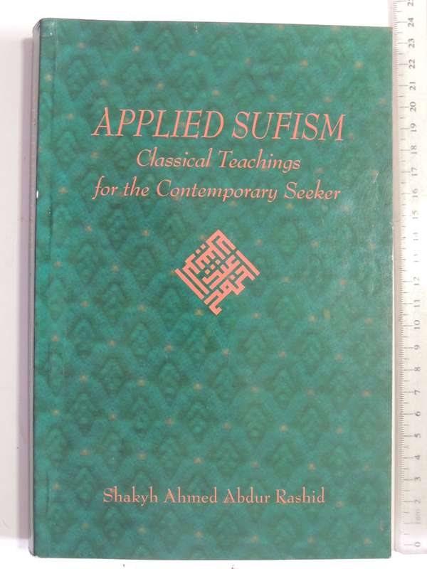 Applied Sufism: Classical Teachings For The Contemporary Seeker - Shakyh Ahmed Abdur Rashid