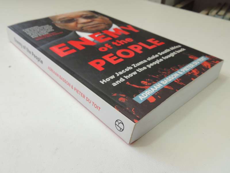 Enemy of the People, How Jacob Zuma Stole South Africa & How the People Fought Back - Adriaan Basson
