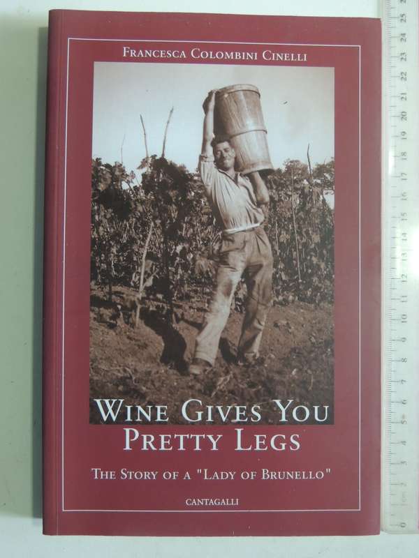 Wine Gives You Pretty Legs: The Story Of A "Lady Of Brunello"- Francesca Colombini Cinelli