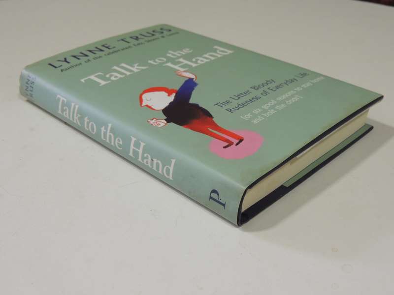 Talk To The Hand: The Utter Bloody Rudeness Of Everyday Life - Lynne Truss