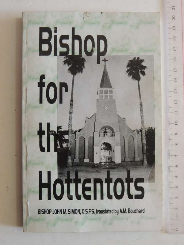 Bishop For The Hottentots - Bishop John M. Simon O.S.F.S.