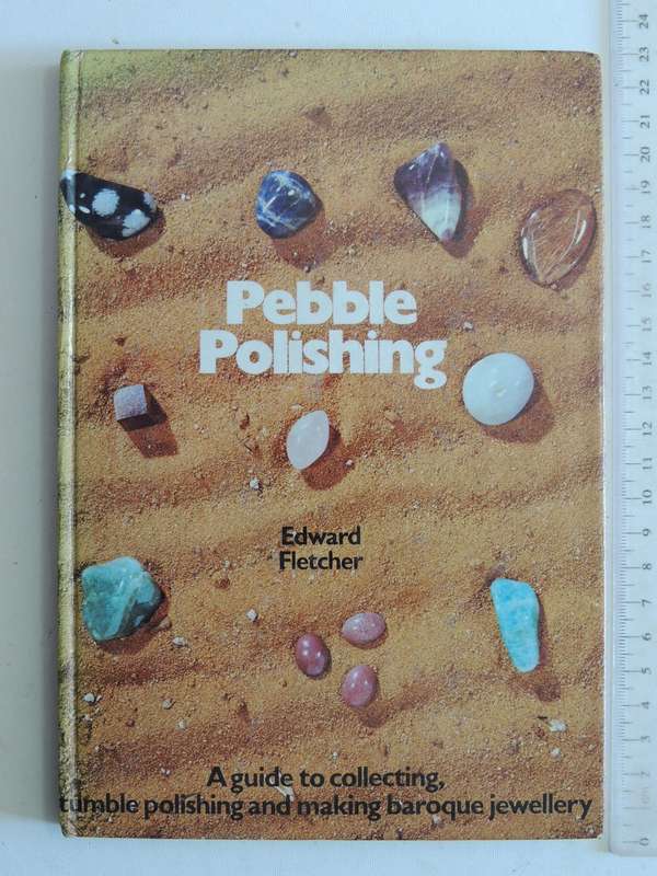 Pebble Polishing: A Guide To Collecting, Tumble Polishing And Making Baroque Jewellery Edward Fletch