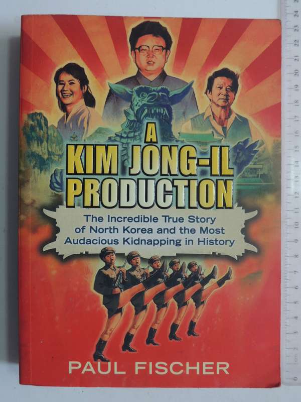 A Kim Jong-Il Production: The Incredible True Story Of North Korea And The Most Audacious Kidnapping