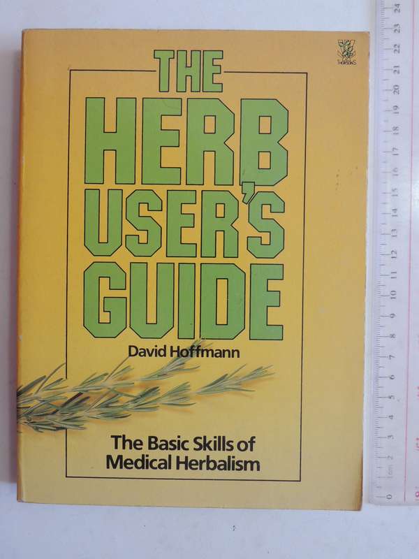 The Herb User's Guide: The Basic Skills Of Medical Herbalism - David Hoffman