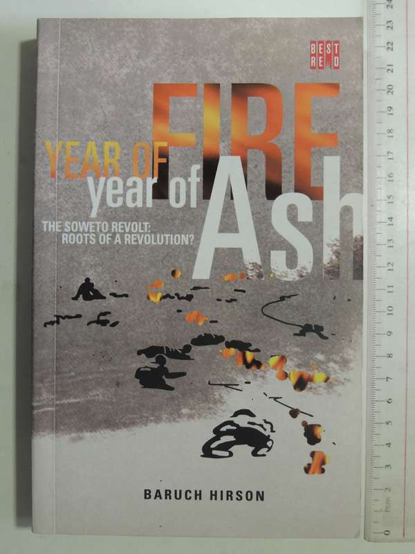Year Of Fire Year Of Ash: The Soweto Revolts: Roots Of A Revolution - Baruch Hirson