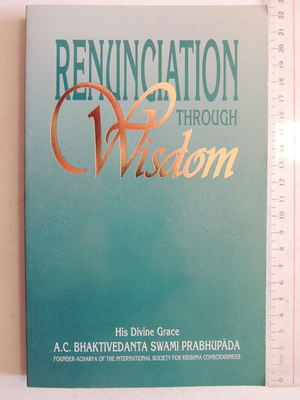 Renunciation Through Wisdom - His Divine Grace A.C. Bhaktivedanta Swami Prabhupada