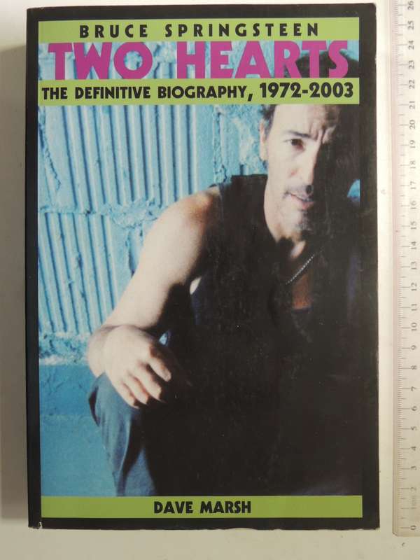 Bruce Springsteen Two Hearts: The Definitive Biography 1972-2003- Dave Marsh