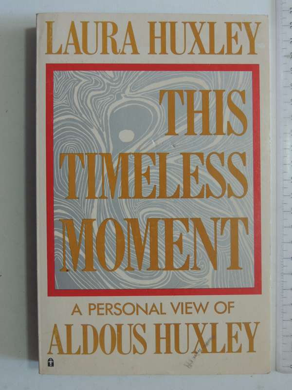 This Timeless Moment: A Personal View Of Aldous Huxley- Laura Huxley